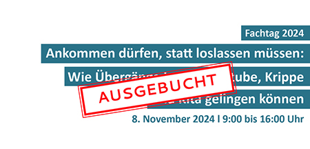 LAG Fachtag 2024: Erfolgreiche Übergänge in die Krippe und Kita